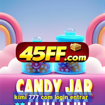 kimi 777 com login entrar